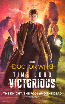 Doctor Who: The Knight, The Fool and The Dead: Time Lord Victorious - Cole, Steve