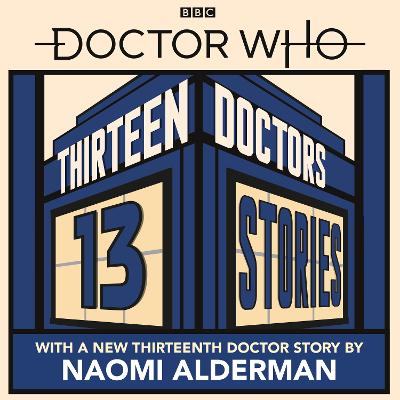 Doctor Who: Thirteen Doctors 13 Stories - Alderman, Naomi, and Blackman, Malorie (Read by), and Black, Holly
