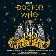 Doctor Who: Twelve Angels Weeping: Twelve stories of the villains from Doctor Who