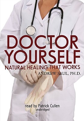 Doctor Yourself: Natural Healing That Works - Saul Phd, Andrew, and Cullen, Patrick (Read by)