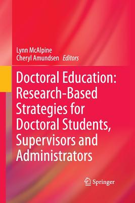 Doctoral Education: Research-Based Strategies for Doctoral Students, Supervisors and Administrators - McAlpine, Lynn (Editor), and Amundsen, Cheryl (Editor)