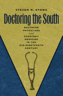 Doctoring the South: Southern Physicians and Everyday Medicine in the Mid-Nineteenth Century