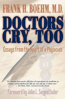 Doctors Cry, Too: Essays from the Heart of a Physician - Boehm, Frank