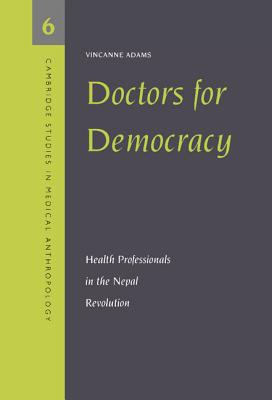 Doctors for Democracy: Health Professionals in the Nepal Revolution - Adams, Vincanne
