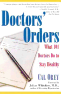 Doctors' Orders: What 101 Doctors Do to Stay Healthy - Orey, Cal, and Whitaker, Julian, Dr., M.D. (Foreword by)