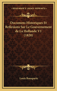 Documens Historiques Et Reflexions Sur Le Gouvernement de La Hollande V1 (1820)