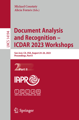 Document Analysis and Recognition - ICDAR 2023 Workshops: San Jos, CA, USA, August 24-26, 2023, Proceedings, Part II - Coustaty, Mickael (Editor), and Forns, Alicia (Editor)