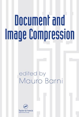 Document and Image Compression - Barni, Mauro (Editor), and Mitra, Sanjit K (Contributions by), and Ostermann, Jorn (Contributions by)