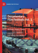 Documentary Film Festivals Vol. 1: Methods, History, Politics