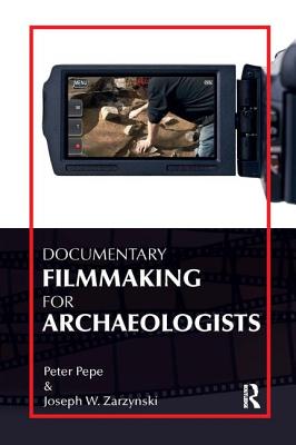 Documentary Filmmaking for Archaeologists - Pepe, Peter J, and Zarzynski, Joseph W