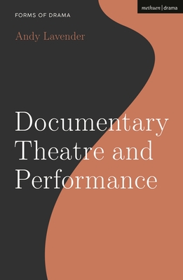 Documentary Theatre and Performance - Lavender, Andy, and Shepherd, Simon (Editor)