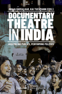 Documentary Theatre in India: Assembling Publics, Performing Politics