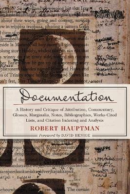 Documentation: A History and Critique of Attribution, Commentary, Glosses, Marginalia, Notes, Bibliographies, Works-Cited Lists, and Citation Indexing and Analysis - Hauptman, Robert