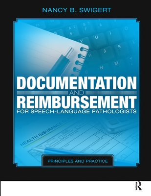 Documentation and Reimbursement for Speech-Language Pathologists: Principles and Practice - Swigert, Nancy
