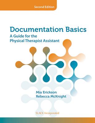 Documentation Basics: A Guide for the Physical Therapist Assistant - Erickson, Mia, Ed.D., and McKnight, Rebecca, PT, MS