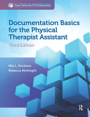 Documentation Basics for the Physical Therapist Assistant - Erickson, Mia, and McKnight, Rebecca, PT, MS