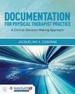 Documentation for Physical Therapist Practice: A Clinical Decision Making Approach: A Clinical Decision Making Approach