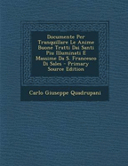 Documente Per Tranquillare Le Anime Buone Tratti Dai Santi Piu Illuminati E Massime Da S. Francesco Di Sales - Quadrupani, Carlo Giuseppe