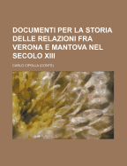 Documenti Per La Storia Delle Relazioni Fra Verona E Mantova Nel Secolo XIII