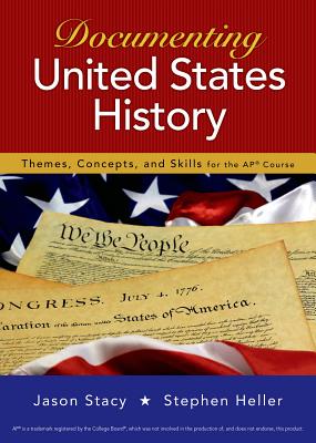 Documenting United States History: Themes, Concepts, and Skills for the Ap* Course - Stacy, Jason, and Heller, Stephen