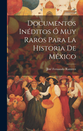 Documentos Inditos  Muy Raros Para La Historia De Mxico