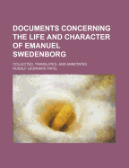 Documents Concerning the Life and Character of Emanuel Swedenborg; Collected, Translated, and Annotated Volume 1