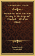 Documents from Simancas Relating to the Reign of Elizabeth, 1558-1568 (1865)