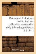 Documents Historiques Indits Tirs Des Collections Manuscrites de la Bibliothque Royale: Et Des Archives Ou Des Bibliothques Des Dpartements