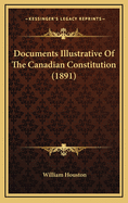 Documents Illustrative of the Canadian Constitution (1891)
