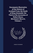 Documents Illustrative of the History of Scotland From the Death of King Alexander the Third to the Accession of Robert Bruce, Mcclxxxvi-Mcccvi, Volume 1