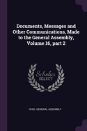 Documents, Messages and Other Communications, Made to the General Assembly, Volume 16, part 2