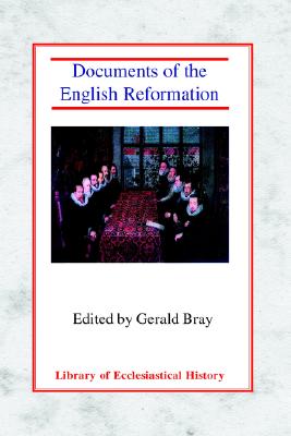 Documents of the English Reformation - Bray, Gerald (Editor)