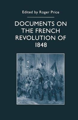 Documents of the French Revolution of 1848 - Price, Roger