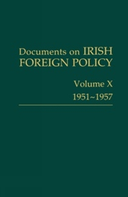 Documents on Irish Foreign Policy: V. 10: 1951-57: Volume X, 1951-1957volume 10 - Kennedy, Michael (Editor), and Crowe, Catriona (Editor), and Fanning, Ronan (Editor)