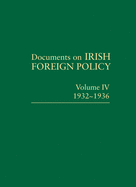 Documents on Irish Foreign Policy: V. 4: 1932 - 1936: Volume IV, 1932-1936volume 4