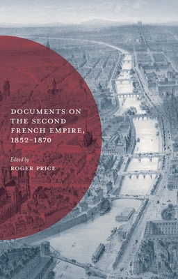 Documents on the Second French Empire, 1852-1870 - Price, Roger