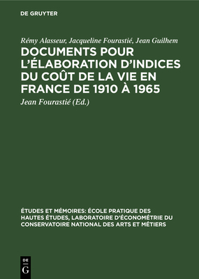 Documents Pour l'?laboration d'Indices Du Co?t de la Vie En France de 1910 ? 1965 - Alasseur, R?my, and Fourasti?, Jacqueline, and Guilhem, Jean