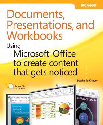 Documents, Presentations, and Workbooks: Using Microsoft Office to Create Content That Gets Noticed - Krieger, Stephanie