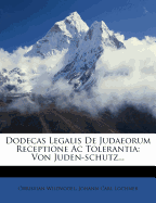 Dodecas Legalis de Judaeorum Receptione AC Tolerantia: Von Juden-Schutz...