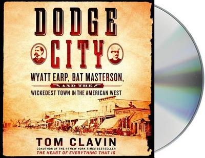 Dodge City: Wyatt Earp, Bat Masterson, and the Wickedest Town in the American West - Clavin, Tom, and Lloyd, John Bedford (Read by)