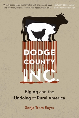 Dodge County, Incorporated: Big AG and the Undoing of Rural America - Trom Eayrs, Sonja