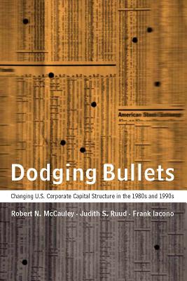 Dodging Bullets: Changing U.S. Corporate Capital Structure in the 1980s and 1990s - McCauley, Robert N, and Iacono, Frank