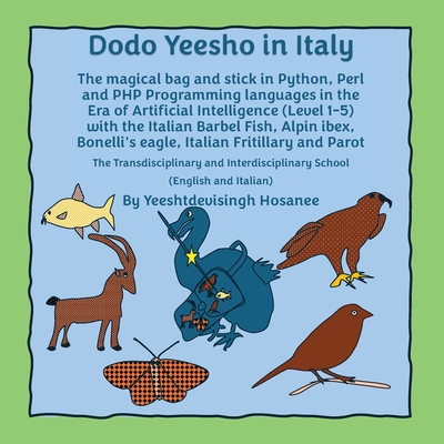 Dodo Yeesho in Italy: The magical bag and stick in Python, Perl and PHP Programming languages in the Era of Artificial Intelligence (Level 1-5) with the Italian Barbel Fish, Alpin ibex, Bonelli's eagle, Italian Fritillary and Parot - Hosanee, Yeeshtdevisingh