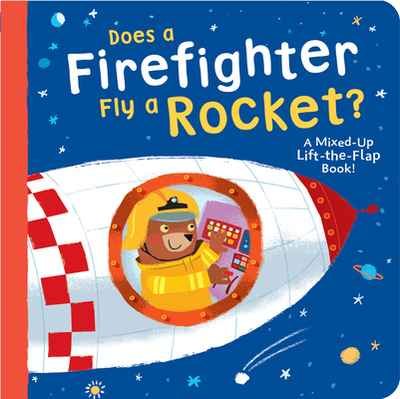 Does a Firefighter Fly a Rocket?: A Mixed-Up Lift-The-Flap Book! - McLean, Danielle