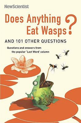 Does Anything Eat Wasps?: And 101 Other Questions - O'Hare, Mick (Editor), and New Scientist