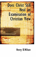 Does Christ Still Heal an Examination of Christian View
