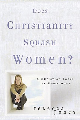 Does Christianity Squash Women? - Jones, Rebecca