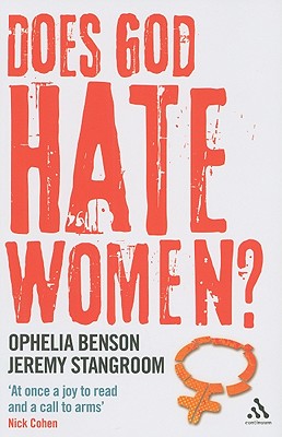 Does God Hate Women? - Benson, Ophelia, and Stangroom, Jeremy