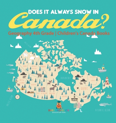 Does It Always Snow in Canada? Geography 4th Grade Children's Canada Books - Baby Professor