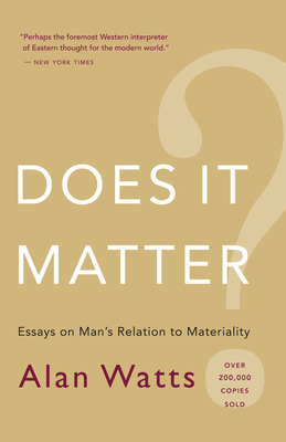 Does it matter? Essays on man's relation to materiality - Watts, Alan